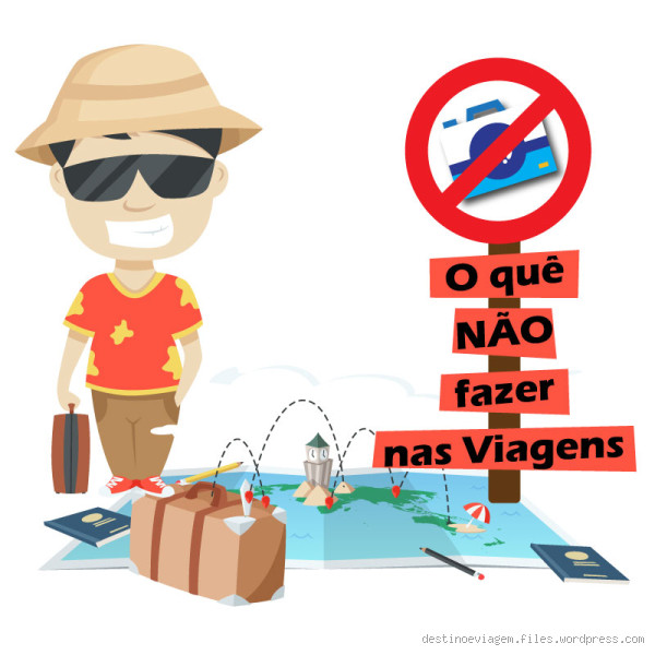 O que não fazer em uma viagem? Evite esses erros comuns!