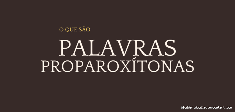 Quais são as palavras proparoxítonas?