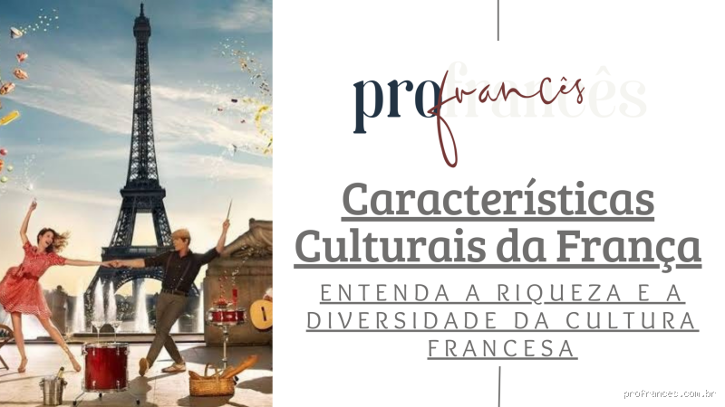 Quais são as principais características culturais da França? Descubra agora!