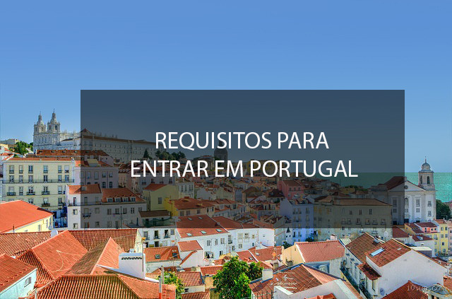 O que é preciso para entrar em Portugal 2023? Descubra agora!