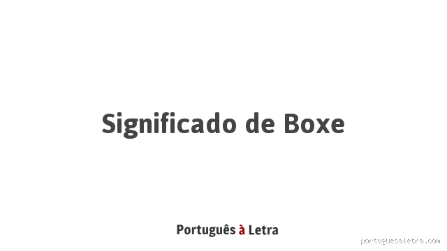 Qual é o significado da palavra boxe? Entenda de onde vem e como é usada