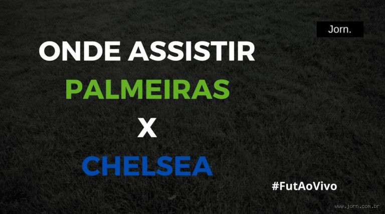 Onde ver Palmeiras e Chelsea? A melhor forma de assistir aos jogos