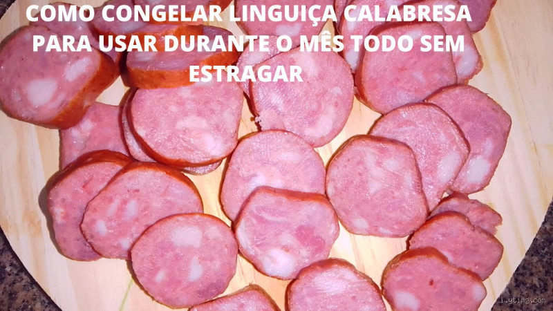 Pode se congelar linguiça calabresa?