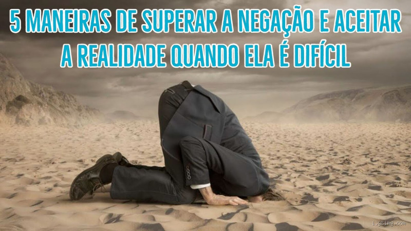 Como sair do estado de negação? Encare a realidade